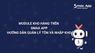 [SmaxApp] Phần 12: Module Kho hàng trên SmaxApp - Hướng dẫn quản lý tồn và nhập kho screenshot 5