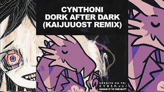 Cynthoni - Dork After Dark (KaijuuOST Remix)