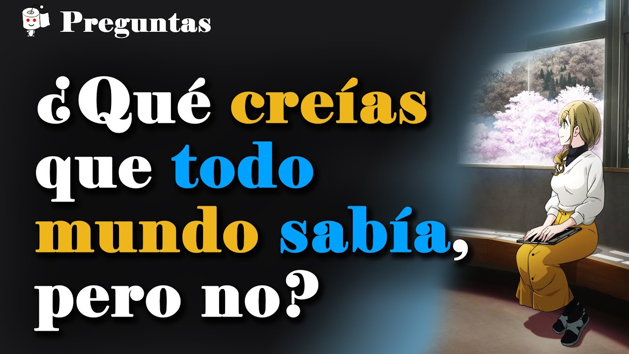 ¿Qué pensabas que todo mundo sabía hasta que te diste cuenta que no?