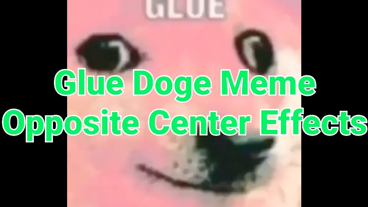 Glue Doge Meme Opposite Center Effects