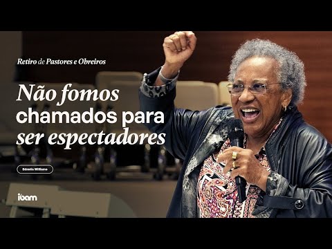 Não fomos chamados para ser espectadores - Miss. Edméia Williams - Retiro de Obreiros IBAM