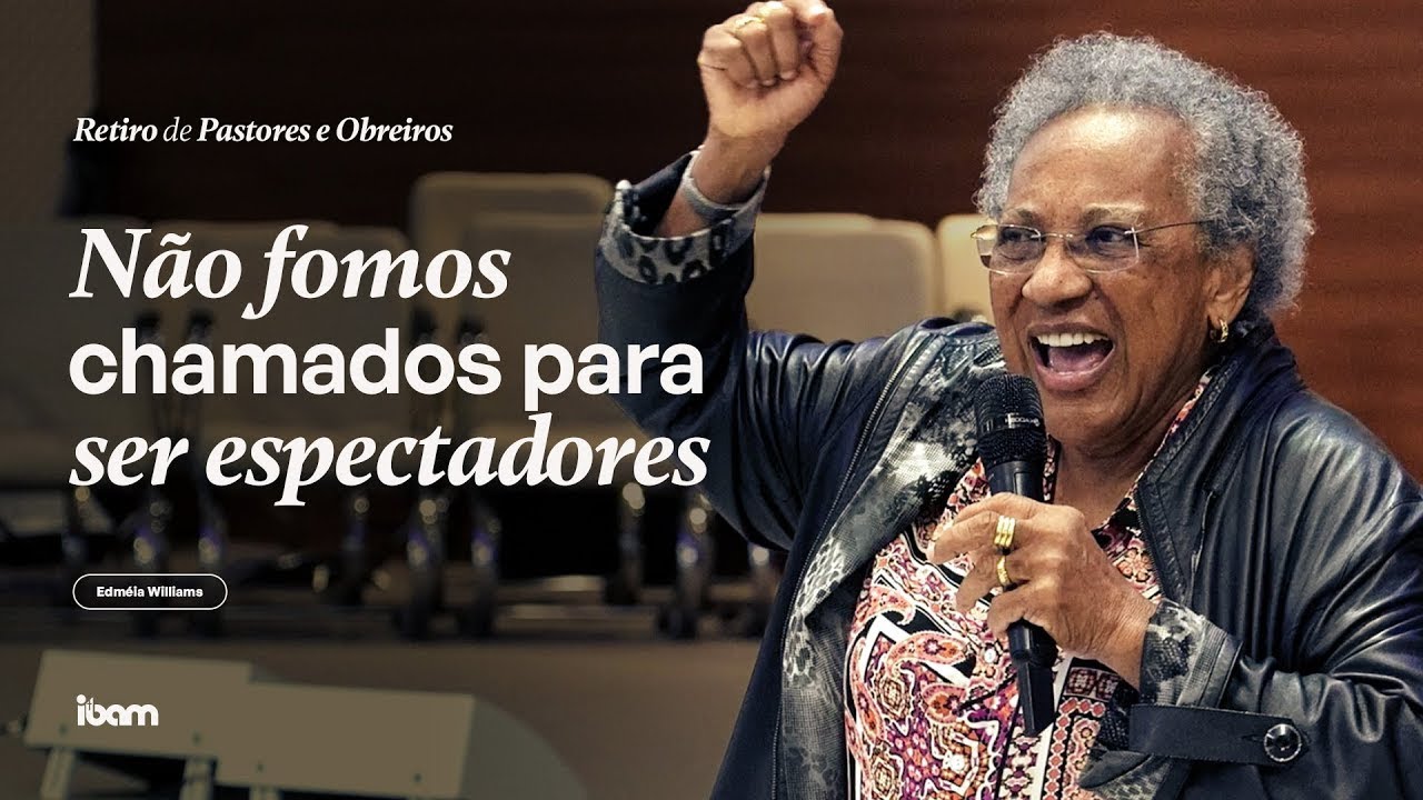 Não fomos chamados para ser espectadores - Miss. Edméia Williams - Retiro de Obreiros IBAM