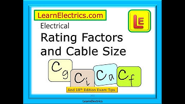 RATING FACTORS AND CABLE SIZES FOR ELECTRICAL CIRCUITS – HOW TO USE THE FACTORS – 18TH EDITION TIPS