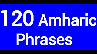 120 Basic Amharic Phrases For Beginners/Learn Amharic With Nathaniel/Amharic Language/አማርኛ-እንግሊዝኛ