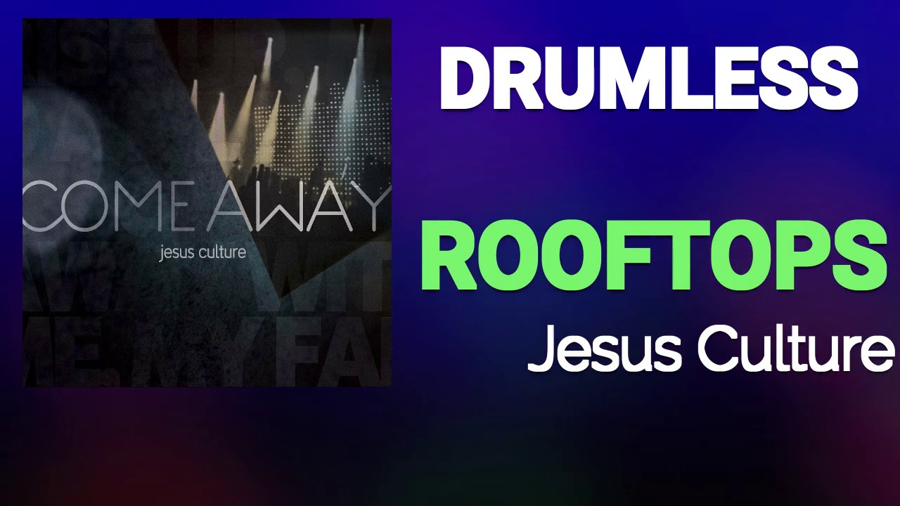 Rooftops Jesus Culture Drumless YouTube