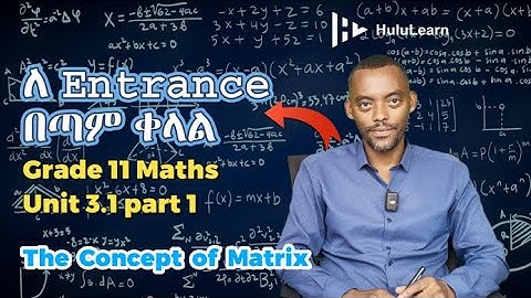Grade 11 Maths: Unit 3 | 3.1 Part 1 | The Concept of Matrix