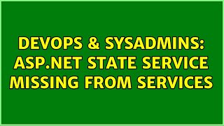 Celebrity DevOps & SysAdmins: ASP.Net State Service missing from Services (3 Solutions!!) Wealth
