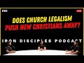 #83 Does Church Legalism Push New Christians Away