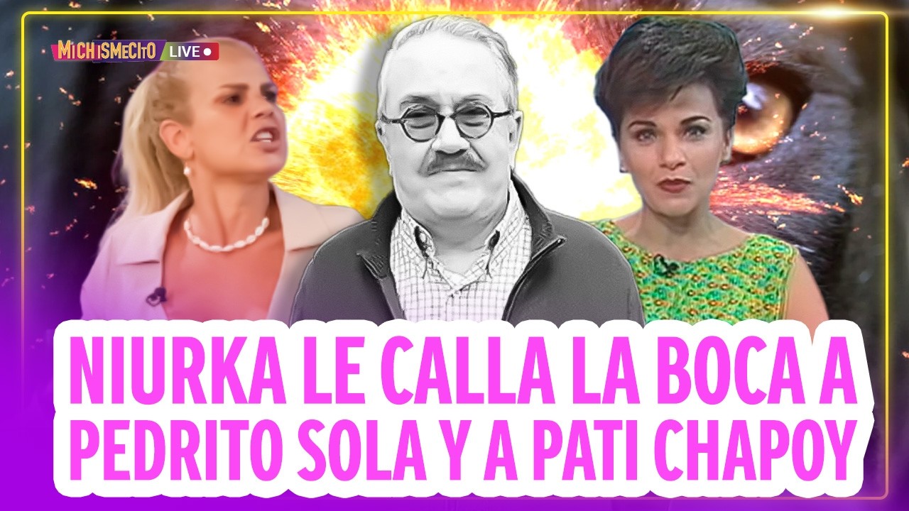 Niurka le calla la boca a Pedrito Sola y a Pati Chapoy / MICHISMECITO