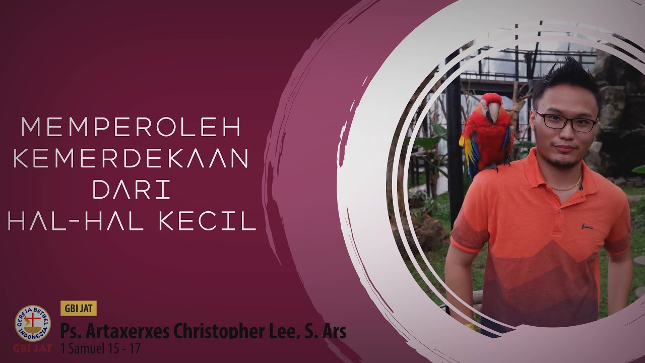 Memperoleh Kemerdekaan dari Hal-hal Kecil - Ps. Artaxerxes Christopher Lee, S.Ars