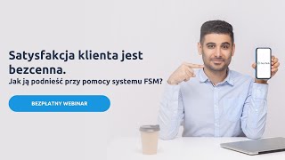 #webinar "Satysfakcja klienta jest bezcenna Jak ją podnieść przy pomocy systemu FSM?"