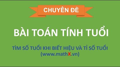 Toán nâng cao lớp 4 | Chuyên đề tính tuổi | Tìm tuổi khi biết hiệu và tỉ số tuổi