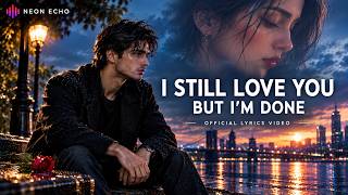 I Still Love You, But I'm Done 💔 | Official Lyrics Video | Neon Echo