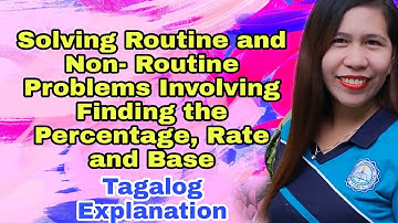 Solving Routine and Non- Routine Problems Involving Finding the Percentage, Rate and Base (Tagalog)