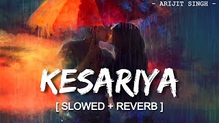 Kesariya | Arijit Singh - Slowed and Reverbed (Magical) | BRAHMĀSTRA | Lofi Vibes 🌃