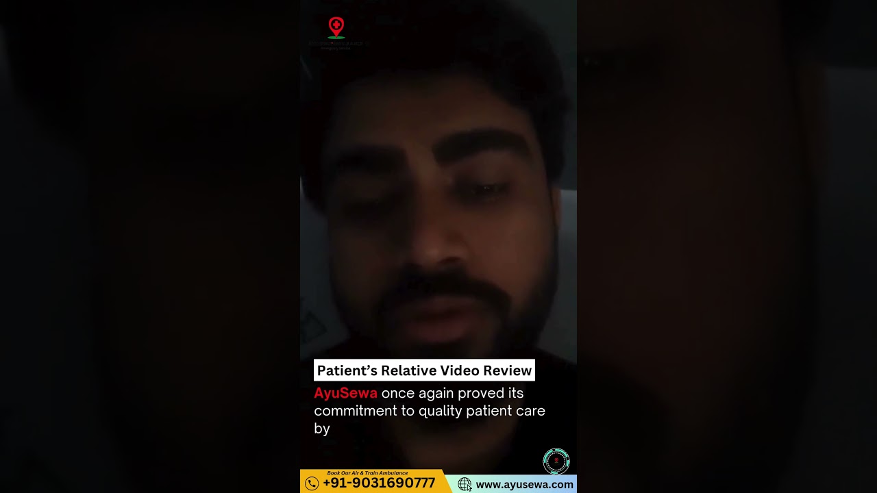 AyuSewa Train Ambulance - Patient's Video Review from Ranchi to Delhi | 9031690777