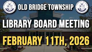 Old Bridge Township Library Board Meeting February 11th, 2026