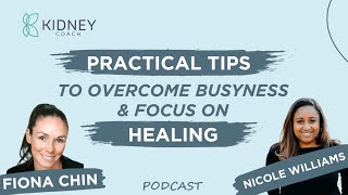 Breaking Free From Busyness: Practical Tips To Heal From CKD | ft. Nicole Williams
