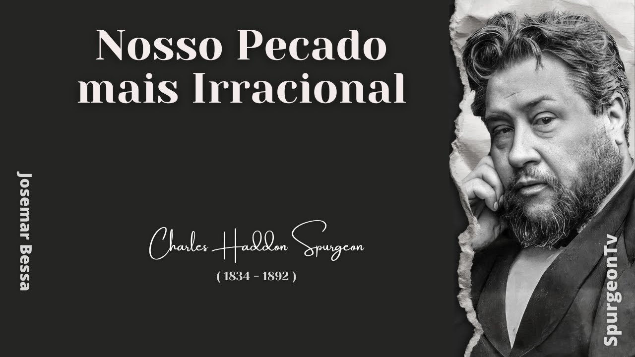 Nosso Pecado mais Irracional | C. H. Spurgeon  ( 1834 - 1892 ) @Josemar Bessa