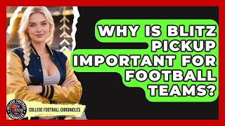 Why Is Blitz Pickup Important For Football Teams - College Football Chronicles
