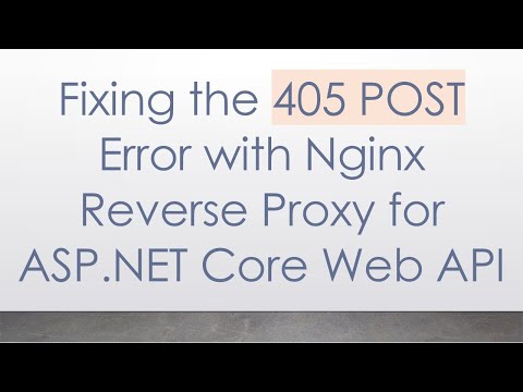 Fixing the 405 POST Error with Nginx Reverse Proxy for ASP.NET Core Web API