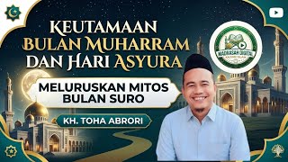 Keutamaan Bulan Muharram dan Hari Asyura: Meluruskan Mitos Bulan Suro | KH. Toha Abrori