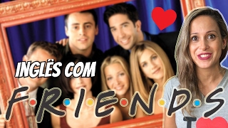 INGLÊS com FRIENDS - INGLÊS com SÉRIES