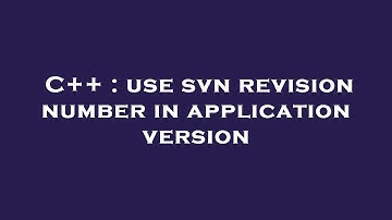 C++ : use svn revision number in application version