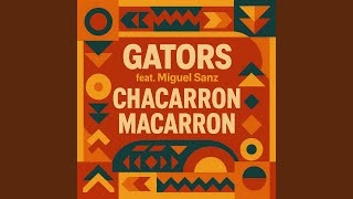Chacarron Macarron (feat. Miguel Sanz) - Gators