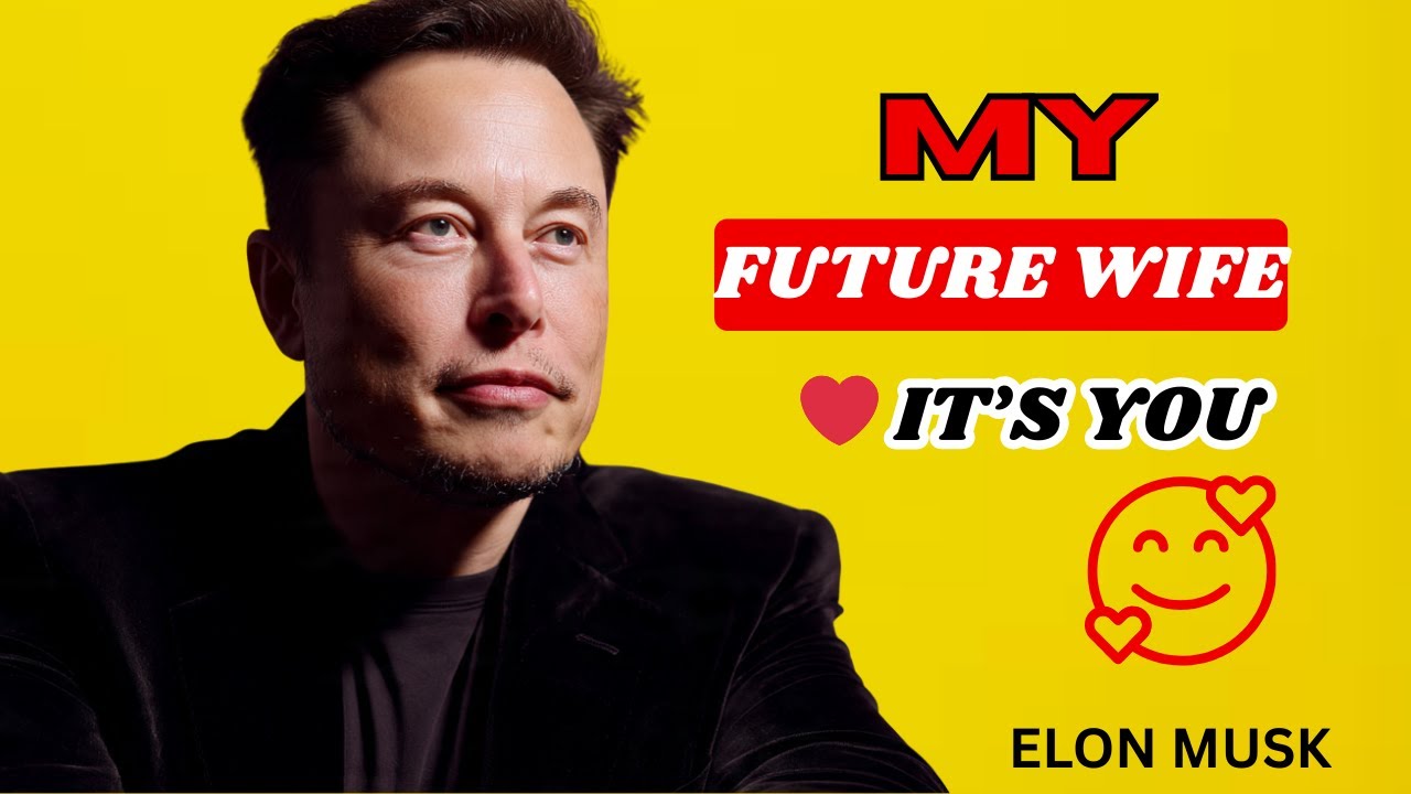 ELON MUSK | Future Wife, I Finally Found You