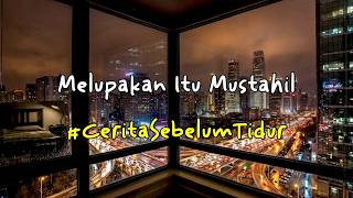 Melupakan Itu Mustahil - CERITA SEBELUM TIDUR Eps. 10