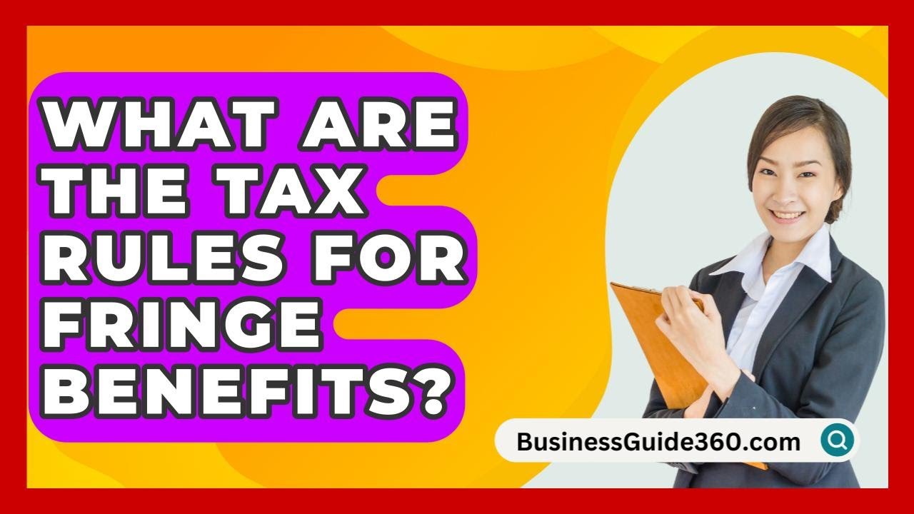 What Are The Tax Rules For Fringe Benefits? - BusinessGuide360.com