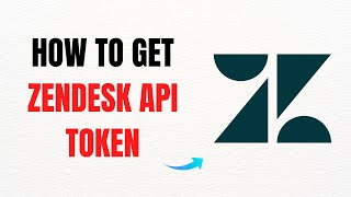 How to Get Zendesk API Token – Full Guide