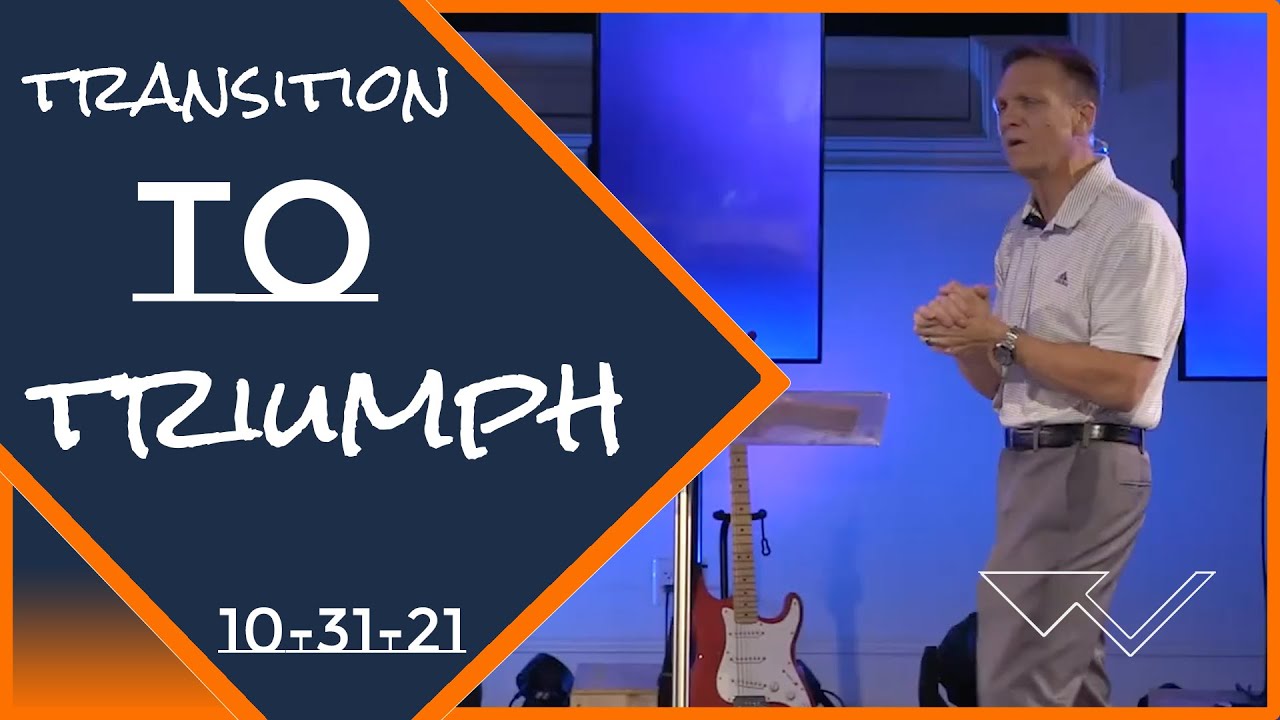 TRANSITION To TRIUMPH | 10 31 21