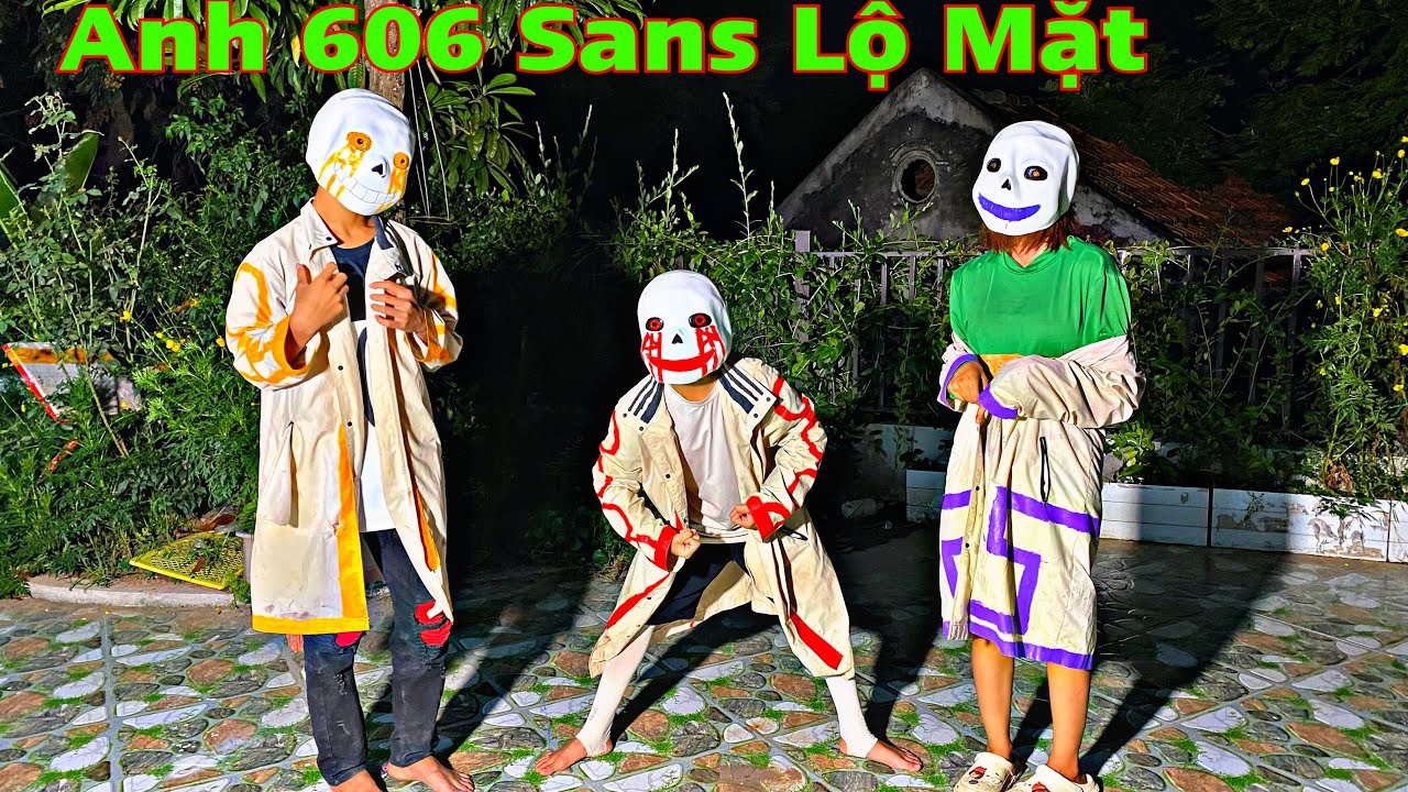 Trời Đất Ơi 606 Sans Lộ Mặt Nè