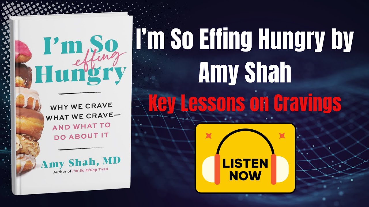 I’m So Effing Hungry by Amy Shah | Audiobook Summary & Key Lessons on Cravings