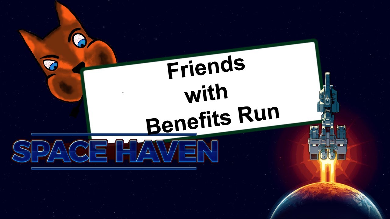 Space Haven Alpha 20, Friends with Benefits Run -Ep. 3
