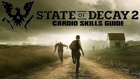 State Of Decay 2 Cardio Skills Guide
