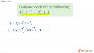 Evaluate each of the following: `13 div [(-2) +1]` | Class 7 Maths | Doubtnut