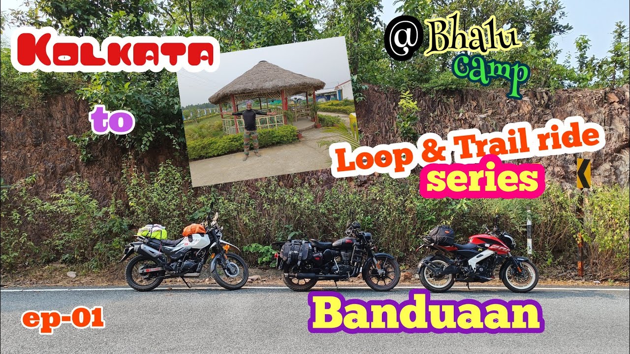 Kolkata to Banduan by bike / at Adelfa Retreat Bhalu Camp /Loop & Trail ...