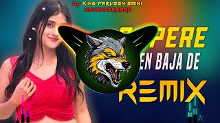 O Sapere Been Baja De Dj Remix Hard Baas | Full Bass Vibration Remix | Dj King Parveen Saini