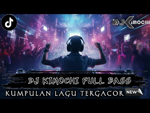 FULL DJ PALING ENAK SEDUNIA !! KUMPULAN DJ TERPOPULER 2025 || DJ KIMOCHI FULL BASS TERBARU ||