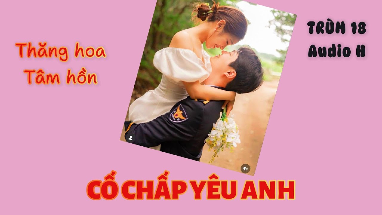 [Audio H] CỐ CHẤP YÊU ANH | TRUM18 - youtube