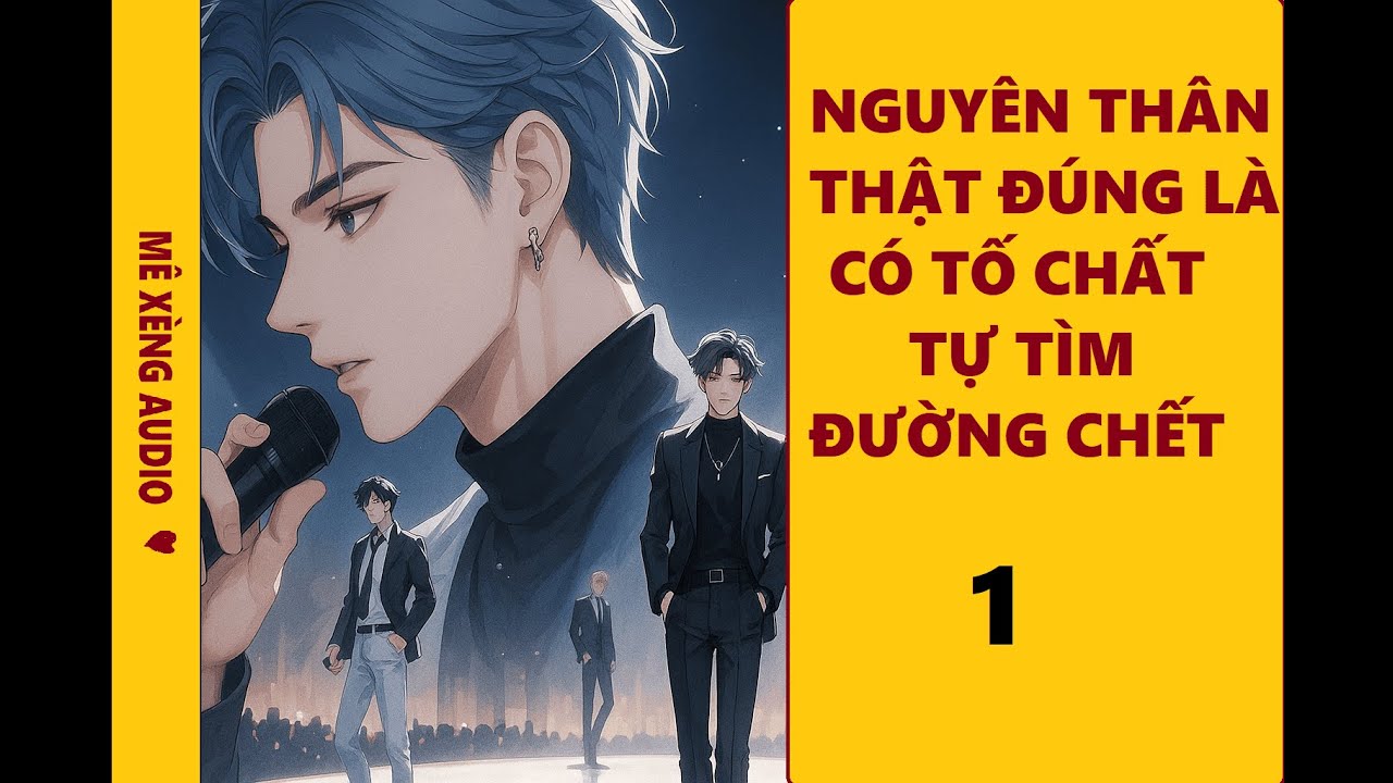 TẬP 1-NGUYÊN THÂN THẬT ĐÚNG LÀ CÓ TỐ CHẤT TỰ TÌM ĐƯỜNG CHẾT | TRUYỆN ĐAM MỸ HAY