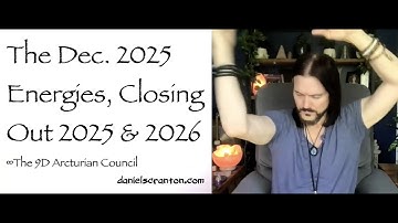 The Dec. 2025 Energies, Closing Out 2025 & 2026 ∞The 9D Arcturian Council, Channeled by DS