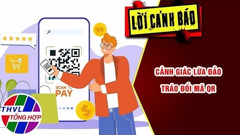 Cảnh giác lừa đảo tráo đổi mã QR | LỜI CẢNH BÁO | THVL Tổng Hợp