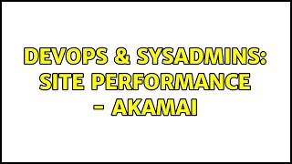 DevOps & SysAdmins: Site performance - Akamai Net Worth