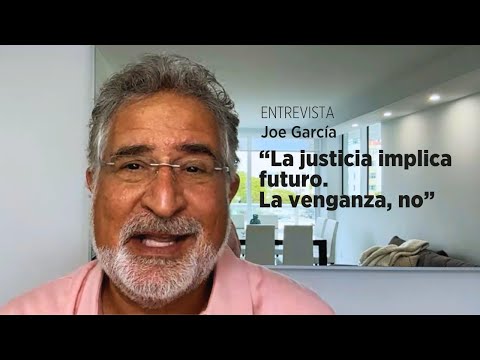 Joe García: “La justicia implica futuro. La venganza, no”