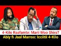 Icciitii 4 Kilo Abiy Fi Jaal Marroo Fuulaa Fuulatti Moha Oromo 