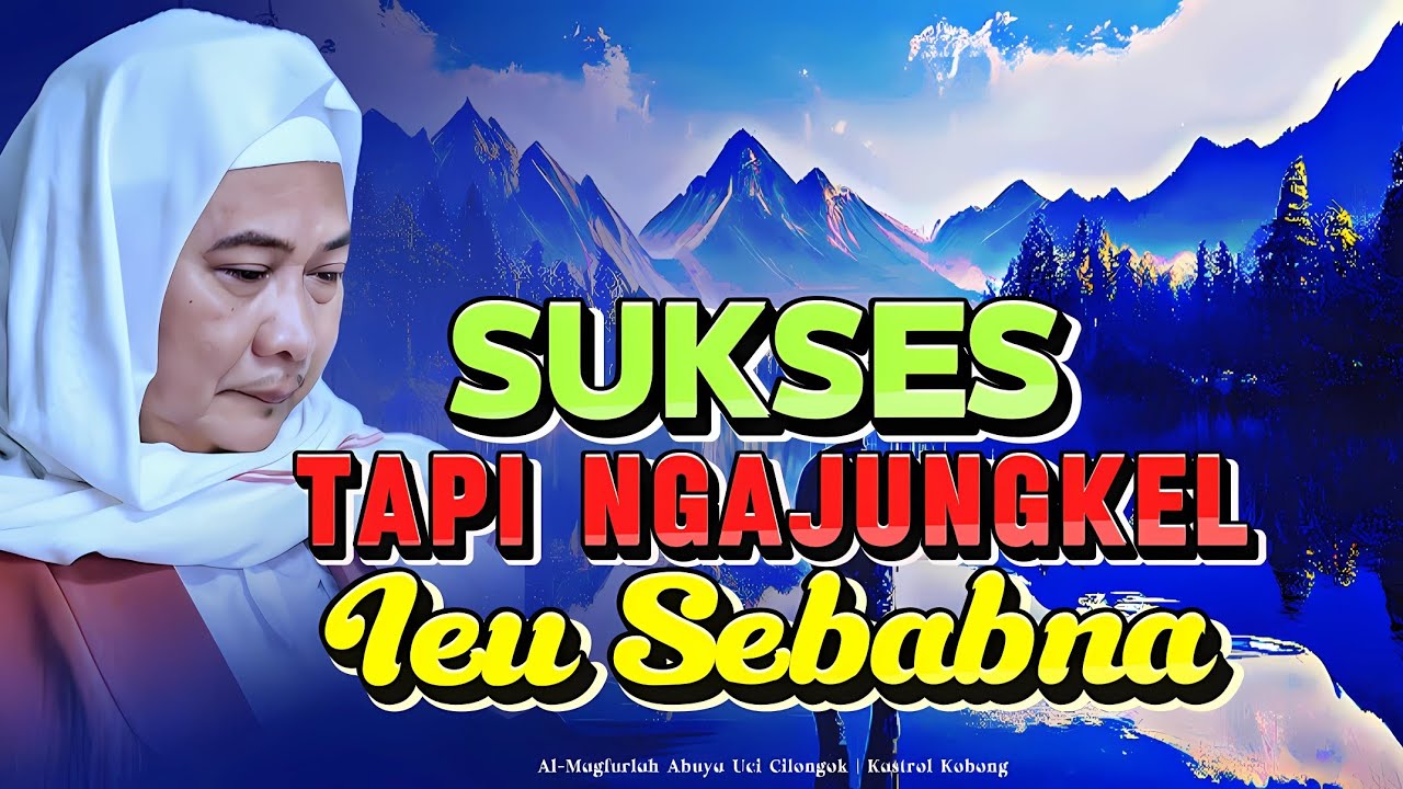 Loba Jalma Sukses Tapi Tumbang: Nasehat Penting Abuya Uci Cilongok